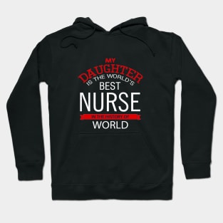 My daughter is the world's best nurse in the History of World Hoodie